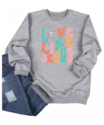 Women Love Like Jesus Letter Print Graphic Shirts Crewneck Long Sleeve Christian Sweatshirt Pullover Top B-gray $13.91 Hoodie...