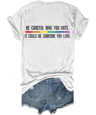 Be Careful Who You Hate It Could Be Someone You Love Shirt LGBTQ Shirt Pride Day Gift V Neck Tee Tops White $9.76 T-Shirts